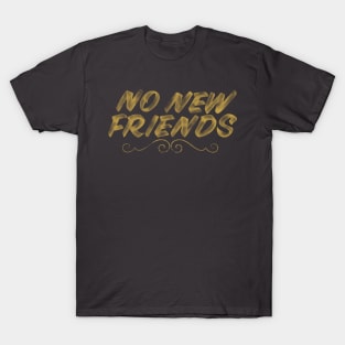 No New Friends T-Shirt